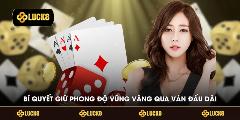 Bí quyết giữ phong độ vững vàng qua chuỗi ván đấu dài