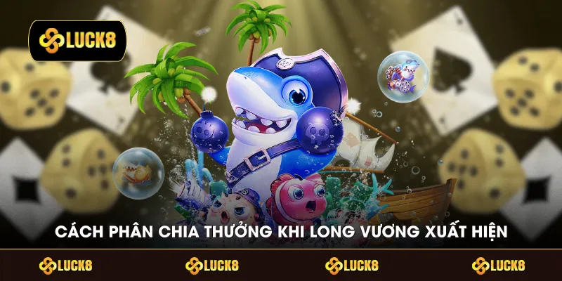 Cách phân chia thưởng khi Long Vương xuất hiện