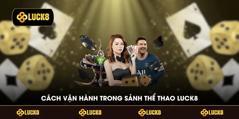 Cách vận hành trong sảnh thể thao LUCK8