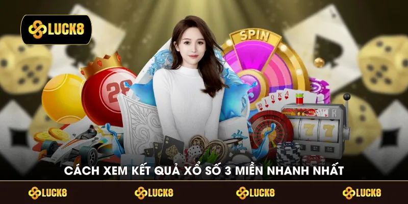 Cách xem kết quả xổ số 3 miền nhanh nhất