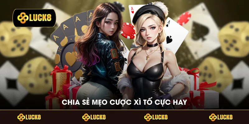 Chia sẻ mẹo cược xì tố cực hay