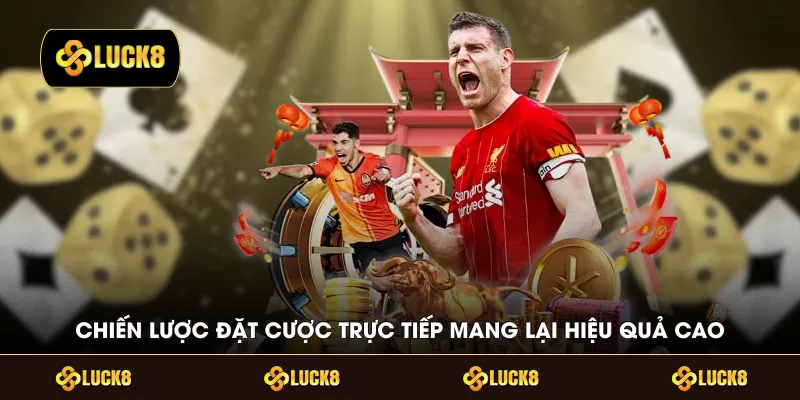 Chiến lược đặt cược trực tiếp mang lại hiệu quả cao