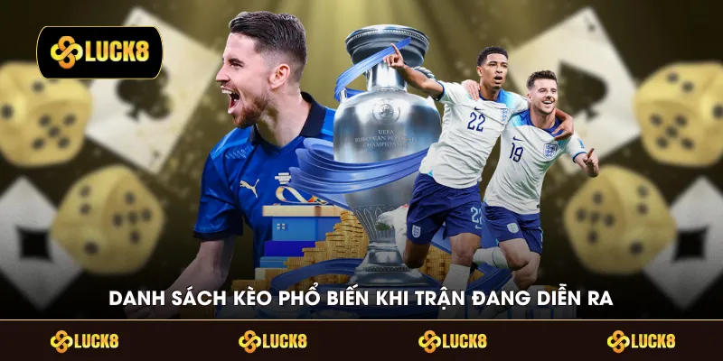 Danh sách kèo phổ biến khi trận đang diễn ra