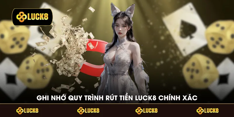 Ghi nhớ quy trình rút tiền LUCK8 chính xác
