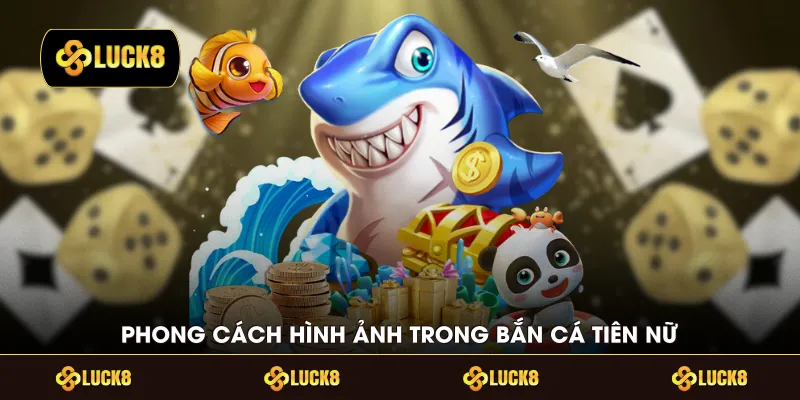 Phong cách hình ảnh trong bắn cá tiên nữ