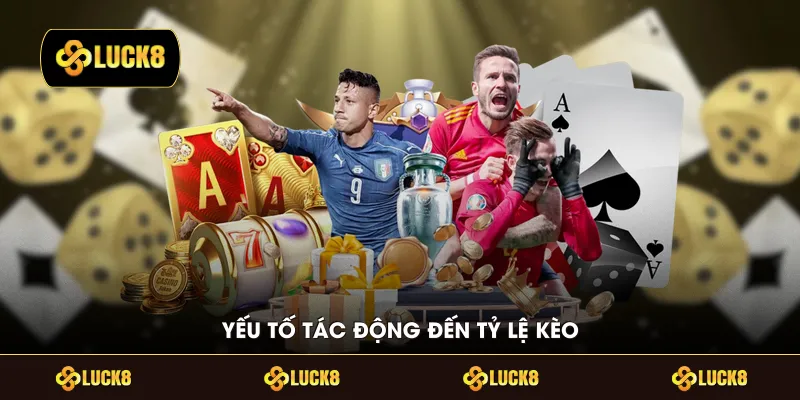  Yếu tố tác động đến tỷ lệ kèo